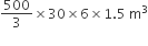 500 over 3 cross times 30 cross times 6 cross times 1.5 space straight m cubed
