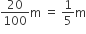 20 over 100 straight m space equals space 1 fifth straight m