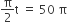 straight pi over 2 straight t space equals space 50 space straight pi