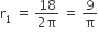 straight r subscript 1 space equals space fraction numerator 18 over denominator 2 straight pi end fraction space equals space 9 over straight pi