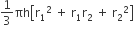 1 third πh open square brackets straight r subscript 1 squared space plus space straight r subscript 1 straight r subscript 2 space plus space straight r subscript 2 squared close square brackets

