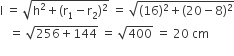 straight l space equals space square root of straight h squared plus left parenthesis straight r subscript 1 minus straight r subscript 2 right parenthesis squared end root space equals space square root of left parenthesis 16 right parenthesis squared plus left parenthesis 20 minus 8 right parenthesis squared end root
space space space equals space square root of 256 plus 144 end root space equals space square root of 400 space equals space 20 space cm
