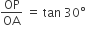 OP over OA space equals space tan space 30 degree