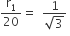 straight r subscript 1 over 20 equals space space fraction numerator 1 over denominator square root of 3 end fraction space