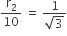 straight r subscript 2 over 10 space equals space fraction numerator 1 over denominator square root of 3 end fraction
