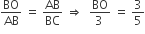 BO over AB space equals space AB over BC space rightwards double arrow space space fraction numerator BO over denominator 3 space end fraction space equals space 3 over 5