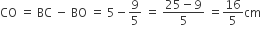 CO space equals space BC space minus space BO space equals space 5 minus 9 over 5 space equals space fraction numerator 25 minus 9 over denominator 5 end fraction space equals 16 over 5 cm