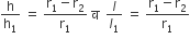 straight h over straight h subscript 1 space equals space fraction numerator straight r subscript 1 minus straight r subscript 2 over denominator straight r subscript 1 end fraction space straight व space space l over l subscript 1 space equals space fraction numerator straight r subscript 1 minus straight r subscript 2 over denominator straight r subscript 1 end fraction