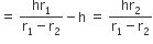 equals space fraction numerator hr subscript 1 over denominator straight r subscript 1 minus straight r subscript 2 end fraction minus straight h space equals space fraction numerator hr subscript 2 over denominator straight r subscript 1 minus straight r subscript 2 end fraction