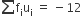 sum from blank to blank of straight f subscript straight i straight u subscript straight i space equals space minus 12
