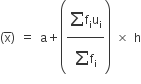 left parenthesis straight x with bar on top right parenthesis space equals space straight a plus open parentheses fraction numerator begin display style sum from blank to blank of end style straight f subscript straight i straight u subscript straight i over denominator begin display style sum from blank to blank of end style straight f subscript straight i end fraction close parentheses space cross times space straight h
