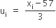 straight u subscript straight i space equals space fraction numerator straight x subscript straight i minus 57 over denominator 3 end fraction
