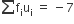 sum from blank to blank of straight f subscript straight i straight u subscript straight i space equals space minus 7
