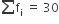 sum for blank of straight f subscript straight i space equals space 30