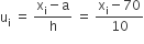 straight u subscript straight i space equals space fraction numerator straight x subscript straight i minus straight a over denominator straight h end fraction space equals space fraction numerator straight x subscript straight i minus 70 over denominator 10 end fraction