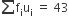 sum from blank to blank of straight f subscript straight i straight u subscript straight i space equals space 43
