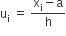 straight u subscript straight i space equals space fraction numerator straight x subscript straight i minus straight a over denominator straight h end fraction