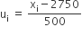 straight u subscript straight i space equals space fraction numerator straight x subscript straight i minus 2750 over denominator 500 end fraction