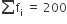 sum from blank to blank of straight f subscript straight i space equals space 200