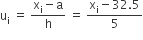straight u subscript straight i space equals space fraction numerator straight x subscript straight i minus straight a over denominator straight h end fraction space equals space fraction numerator straight x subscript straight i minus 32.5 over denominator 5 end fraction