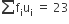 sum from blank to blank of straight f subscript straight i straight u subscript straight i space equals space 23