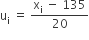 straight u subscript straight i space equals space fraction numerator straight x subscript straight i space minus space 135 over denominator 20 end fraction
