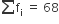 sum from blank to blank of straight f subscript straight i space equals space 68