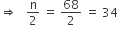 rightwards double arrow space space space straight n over 2 space equals space 68 over 2 space equals space 34