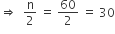rightwards double arrow space space straight n over 2 space equals space 60 over 2 space equals space 30