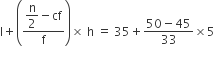 straight l plus open parentheses fraction numerator begin display style straight n over 2 end style minus cf over denominator straight f end fraction close parentheses cross times space straight h space equals space 35 plus fraction numerator 50 minus 45 over denominator 33 end fraction cross times 5
