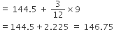 equals space 144.5 space plus space 3 over 12 cross times 9
equals 144.5 plus 2.225 space equals space 146.75
