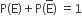 straight P left parenthesis straight E right parenthesis plus straight P left parenthesis straight E with bar on top right parenthesis space equals 1