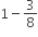 1 minus 3 over 8