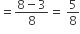 equals fraction numerator 8 minus 3 over denominator 8 end fraction equals space 5 over 8