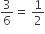 3 over 6 equals space 1 half