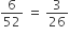 6 over 52 space equals space 3 over 26