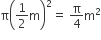 straight pi open parentheses 1 half straight m close parentheses squared equals space straight pi over 4 straight m squared