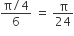 fraction numerator straight pi divided by 4 over denominator 6 end fraction space equals space straight pi over 24