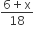 fraction numerator 6 plus straight x over denominator 18 end fraction