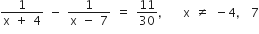fraction numerator 1 over denominator straight x space plus space 4 end fraction space minus space fraction numerator 1 over denominator straight x space minus space 7 end fraction space equals space 11 over 30 comma space space space straight x space not equal to space minus 4 comma space 7