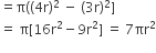 equals straight pi left parenthesis left parenthesis 4 straight r right parenthesis squared space minus space left parenthesis 3 straight r right parenthesis squared right square bracket
equals space straight pi left square bracket 16 straight r squared minus 9 straight r squared right square bracket space equals space 7 πr squared

