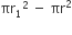 πr subscript 1 squared space minus space πr squared
