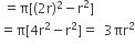 space equals straight pi left square bracket left parenthesis 2 straight r right parenthesis squared minus straight r squared right square bracket
equals straight pi left square bracket 4 straight r squared minus straight r squared right square bracket equals space space 3 πr squared
