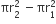 πr subscript 2 superscript 2 space minus πr subscript 1 superscript 2