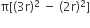 straight pi left square bracket left parenthesis 3 straight r right parenthesis to the power of 2 space end exponent minus space left parenthesis 2 straight r right parenthesis squared right square bracket
