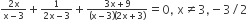 begin inline style fraction numerator 2 straight x over denominator straight x minus 3 end fraction plus fraction numerator 1 over denominator 2 straight x minus 3 end fraction plus fraction numerator 3 straight x plus 9 over denominator left parenthesis straight x minus 3 right parenthesis left parenthesis 2 straight x plus 3 right parenthesis end fraction equals 0 comma space straight x not equal to 3 comma negative 3 divided by 2 end style