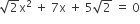 square root of 2 straight x squared space plus space 7 straight x space plus space 5 square root of 2 space equals space 0