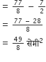 equals space begin inline style 77 over 8 end style space minus space begin inline style 7 over 2 end style
equals space begin inline style fraction numerator 77 space minus space 28 over denominator 8 end fraction end style
equals space begin inline style 49 over 8 end style space स े म ी squared
