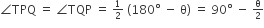angle TPQ space equals space angle TQP space equals space begin inline style 1 half end style space left parenthesis 180 degree space minus space straight theta right parenthesis space equals space 90 degree space minus space begin inline style straight theta over 2 end style