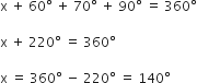 straight x space plus space 60 degree space plus space 70 degree space plus space 90 degree space equals space 360 degree

straight x space plus space 220 degree space equals space 360 degree

straight x space equals space 360 degree space minus space 220 degree space equals space 140 degree